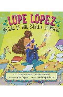 Lupe Lopez: ¡Reglas de Una Estrella de Rock! - E. E. Charlton-trujillo