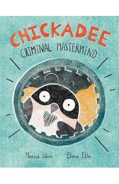 Chickadee: Criminal MasterMind - Monica Silvie