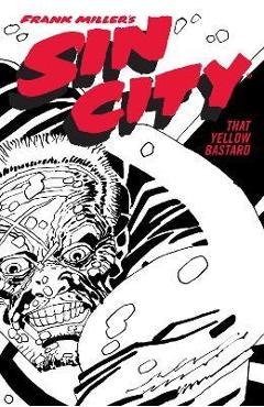 Frank Miller\'s Sin City Volume 4: That Yellow Bastard (Fourth Edition) - Frank Miller