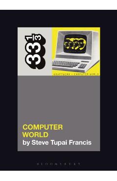Kraftwerk's Computer World - Steve Tupai Francis