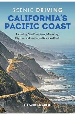 Scenic Driving California\'s Pacific Coast: Including San Francisco, Monterey, Big Sur, and Redwood National Park - Stewart M. Green