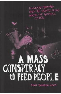 A Mass Conspiracy to Feed People: Food Not Bombs and the World-Class Waste of Global Cities - David Boarder Giles