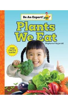 Plants We Eat (Be an Expert!) - Stephanie Fitzgerald