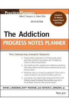 The Addiction Progress Notes Planner - Arthur E. Jongsma