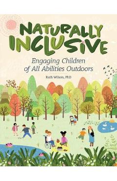 Naturally Inclusive: Engaging Children of All Abilities Outdoors - Ruth Wilson