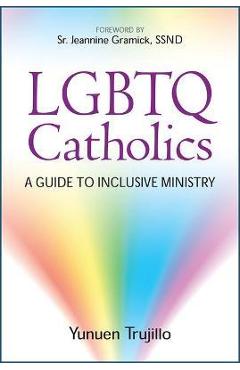 Lgbtq catholics: a guide to inclusive ministry - yunuen trujillo