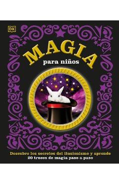 Magia Para Niños (Children\'s Book of Magic): Descubre Los Secretos del Ilusionismo Y Aprende - Dk