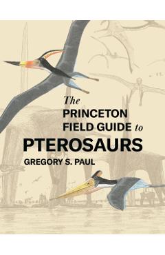 The Princeton Field Guide to Pterosaurs