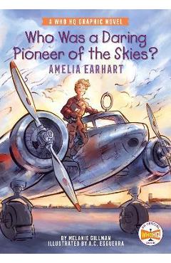 Who Was a Daring Pioneer of the Skies?: Amelia Earhart: A Who HQ Graphic Novel - Melanie Gillman