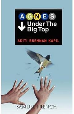 Agnes Under the Big Top - Aditi Brennan Kapil