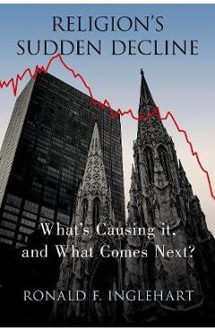 Religion's sudden decline: what's causing it, and what comes next? - ronald f. inglehart