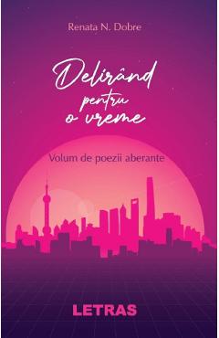 Delirand pentru o vreme - Renata N. Dobre