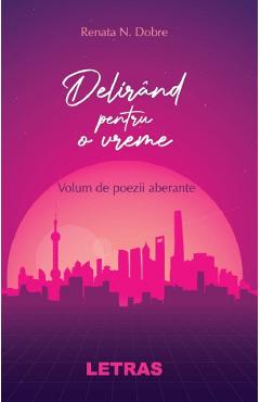 Delirand Pentru O Vreme - Renata N. Dobre