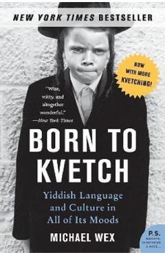 Born to Kvetch – Michael Wex libris.ro imagine 2022 cartile.ro