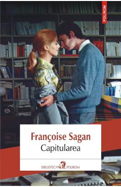 Capitularea - Francoise Sagan - POLIROM
