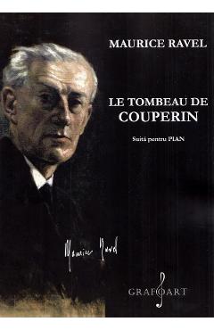 Le Tombeau De Couperin. Suita Pentru Pian - Maurice Ravel