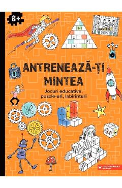 Antreneaza-ti mintea. Jocuri educative, puzzle-uri, labirinturi 8 ani+