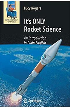 It’s Only Rocket Science: An Introduction in Plain English – Lucy Rogers libris.ro imagine 2022 cartile.ro