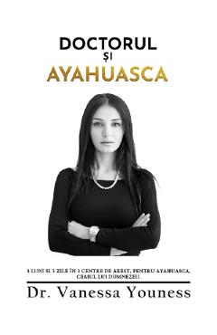 Doctorul si Ayahuasca - Dr. Vanessa Youness