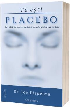 Tu esti placebo – Joe Dispenza Joe Dispenza imagine 2022 cartile.ro
