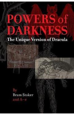 Powers of Darkness: The Unique Version of Dracula - Bram Stoker