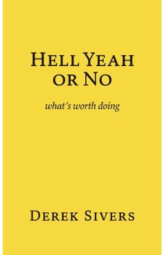 Hell Yeah or No: what's worth doing - Derek Sivers