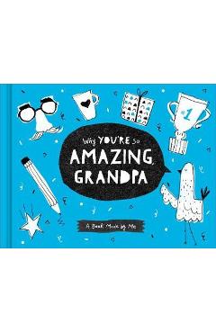 Why You\'re So Amazing, Grandpa: A Book Made by Me - Danielle Leduc Mcqueen