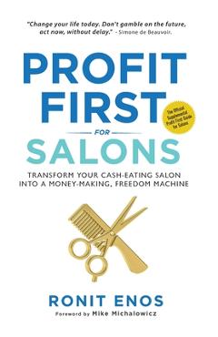 Profit First for Salons: Transform Your Salon Business from a Cash-Eating Monster to a Money-Making Machine - Ronit Enos