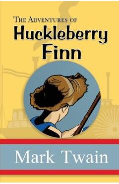 The Adventures of Huckleberry Finn - the Original, Unabridged, and Uncensored 1885 Classic (Reader\'s Library Classics) - Mark Twain