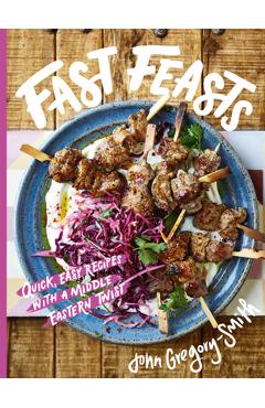 Fast Feasts: Quick, Easy Recipes with a Middle-Eastern Twist -