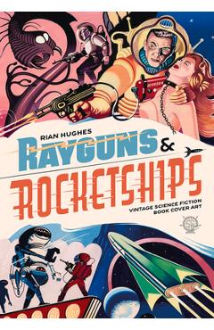 Rayguns and Rocketships: Vintage Science Fiction Book Cover Art - Rian Hughes