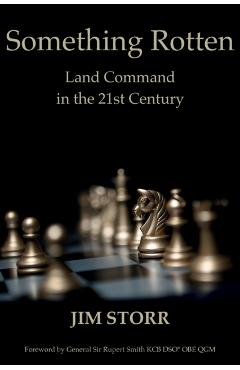 Something Rotten: Land Command in the 21st Century - Jim Storr