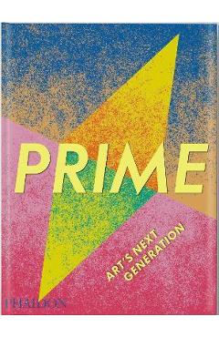 Prime, Art\'s Next Generation - Phaidon Press