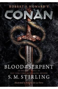 Conan - Blood of the Serpent: The All-New Chronicles of the Worlds Greatest Barbarian Hero - S. M. Stirling