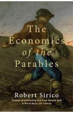 The Economics of the Parables - Robert Sirico