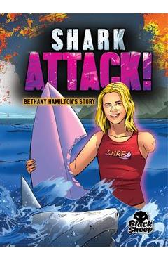 Shark Attack!: Bethany Hamilton\'s Story - Blake Hoena