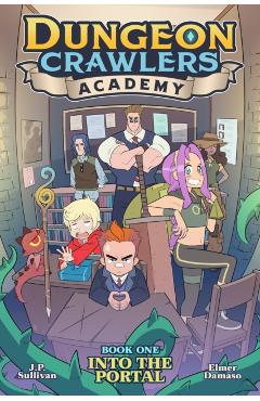 Dungeon Crawlers Academy Book 1: Into the Portal - J. P. Sullivan