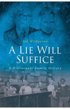 A Lie Will Suffice: A DiGiovanni Family History - Jay Wilkinson