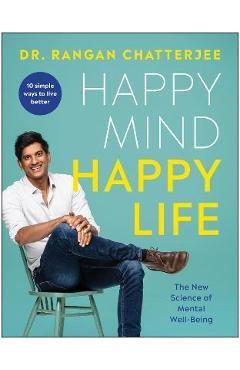 Happy Mind, Happy Life: The New Science of Mental Well-Being - Rangan Chatterjee