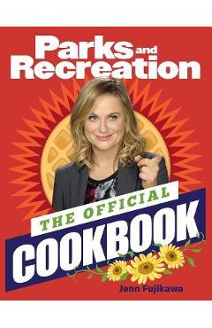 Parks and Recreation: The Official Cookbook - Jenn Fujikawa