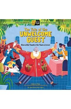 The Tale of the Unwelcome Guest: Nasruddin Teaches the Town a Lesson; A Circle Round Book - Rebecca Sheir