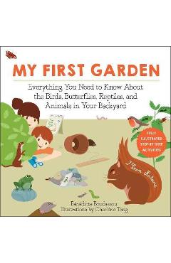My first garden: everything you need to know about the birds, butterflies, reptiles, and animals in your backyard - bénédicte boudassou