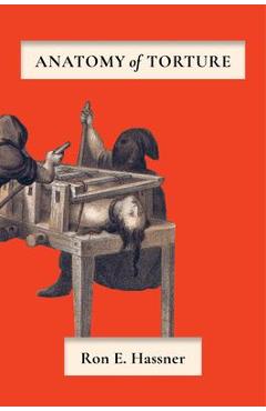 Anatomy of Torture - Ron E. Hassner