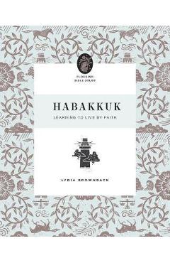 Habakkuk: Learning to Live by Faith - Lydia Brownback