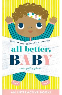 All Better, Baby! - Sara Gillingham
