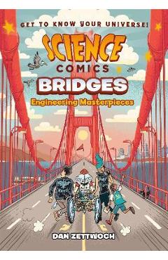 Science Comics: Bridges: Engineering Masterpieces - Dan Zettwoch
