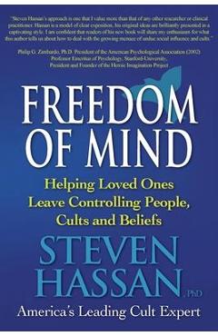 Freedom of Mind: Helping Loved Ones Leave Controlling People, Cults, and Beliefs - Steven Hassan