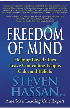 Freedom of Mind: Helping Loved Ones Leave Controlling People, Cults, and Beliefs - Steven Hassan