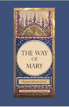 The Way of Mary: Maryam, Beloved of God - Camille Helminski