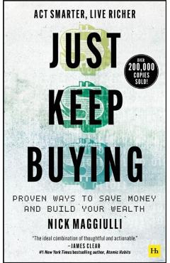Just Keep Buying: Proven Ways to Save Money and Build Your Wealth - Nick Maggiulli